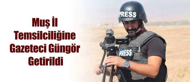 THKD Muş İl Temsilciliğine Gazeteci Güngör Getirildi