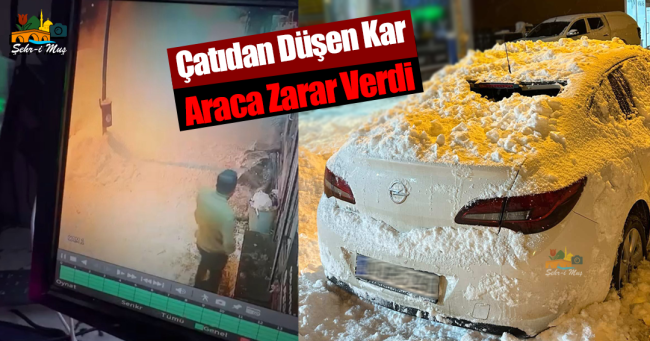 Muş’ta Çatıdan Düşen Kar Araca Zarar Verdi