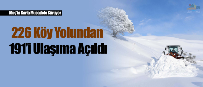 Muş’ta Kardan Kapanan 226 Yolun 191’i Açıldı, 35 Yol Kapalı