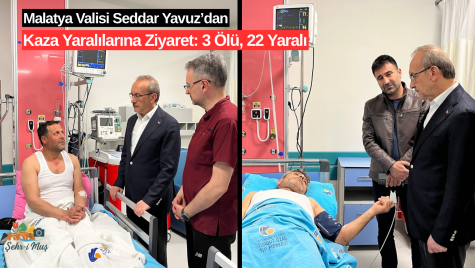 Malatya Valisi Seddar Yavuz’dan Kaza Yaralılarına Ziyaret: 3 Ölü, 22 Yaralı